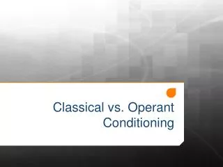 Classical vs. Operant Conditioning