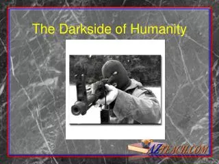 The Darkside of Humanity
