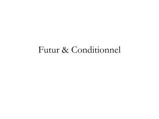 Futur &amp; Conditionnel