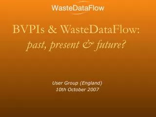 BVPIs &amp; WasteDataFlow: past, present &amp; future?