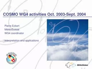 COSMO WG4 activities Oct. 2003-Sept. 2004