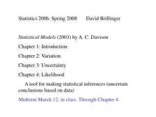 Statistics 200b. Spring 2008 David Brillinger Statistical Models (2003) by A. C. Davison