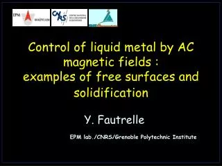 Control of liquid metal by AC magnetic fields : examples of free surfaces and solidification