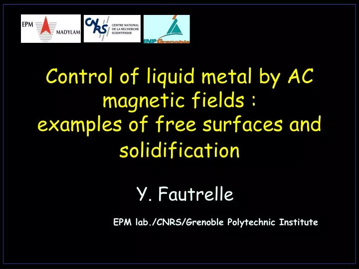 control of liquid metal by ac magnetic fields examples of free surfaces and solidification
