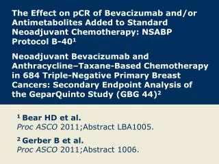 1 Bear HD et al. Proc ASCO 2011;Abstract LBA1005.