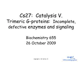 Cs27: Catalysis V. Trimeric G-proteins: Incomplete, defective enzymes and signaling