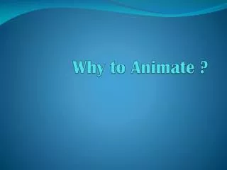 Why to Animate ?