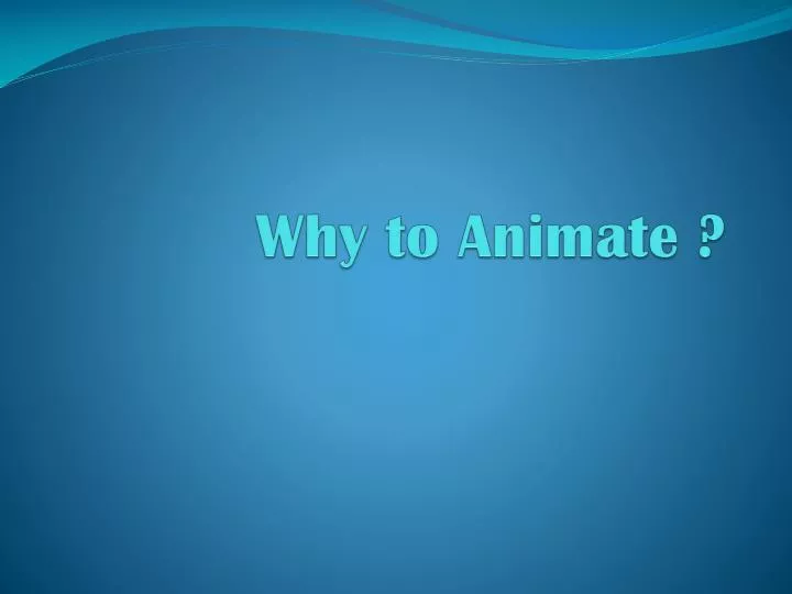 why to animate