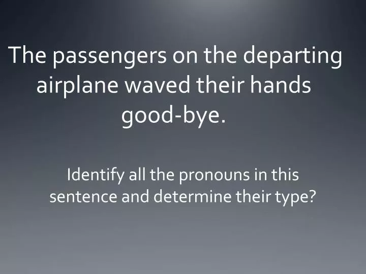 the passengers on the departing airplane waved their hands good bye
