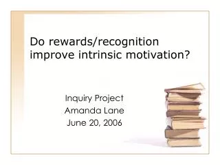Do rewards/recognition improve intrinsic motivation?