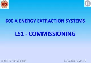 600 A ENERGY EXTRACTION SYSTEMS LS1 - COMMISSIONING