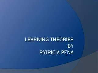 Learning Theories by Patricia PEna