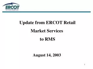 Update from ERCOT Retail Market Services to RMS August 14, 2003