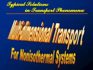 Typical Solutions in Transport Phenomena
