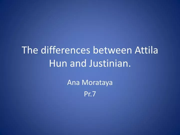 the differences between attila hun and justinian
