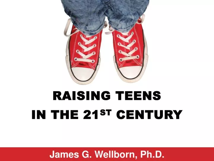 raising teens in the 21 st century
