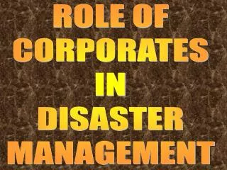 ROLE OF CORPORATES IN DISASTER MANAGEMENT