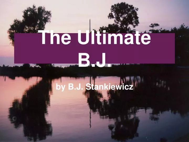 the ultimate b j