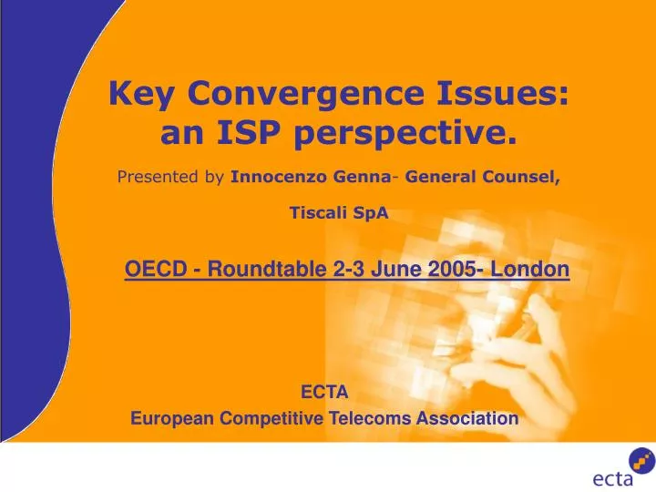 key convergence issues an isp perspective presented by innocenzo genna general counsel tiscali spa