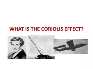 WHAT IS THE CORIOLIS EFFECT?