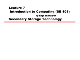 Lecture 7 Introduction to Computing (SE 101) by Engr Shaharyar Secondary Storage Technology