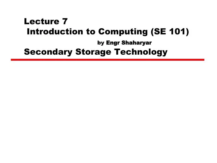 lecture 7 introduction to computing se 101 by engr shaharyar secondary storage technology