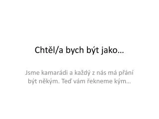 cht l a bych b t jako