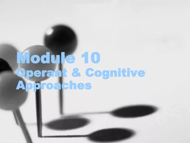 module 10 operant cognitive approaches