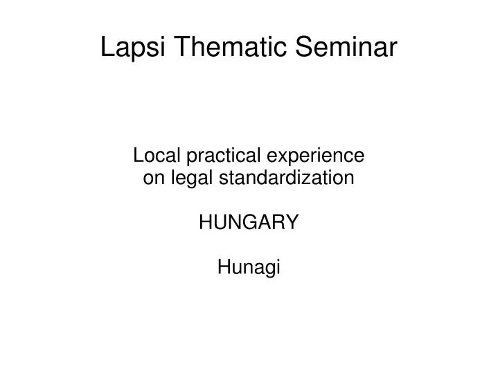 local practical experience on legal standardization hungary hunagi
