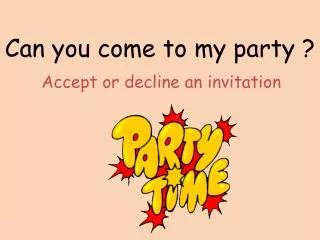 can you come to my party
