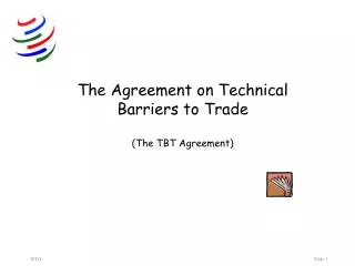 The Agreement on Technical Barriers to Trade (The TBT Agreement)