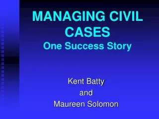 MANAGING CIVIL CASES One Success Story