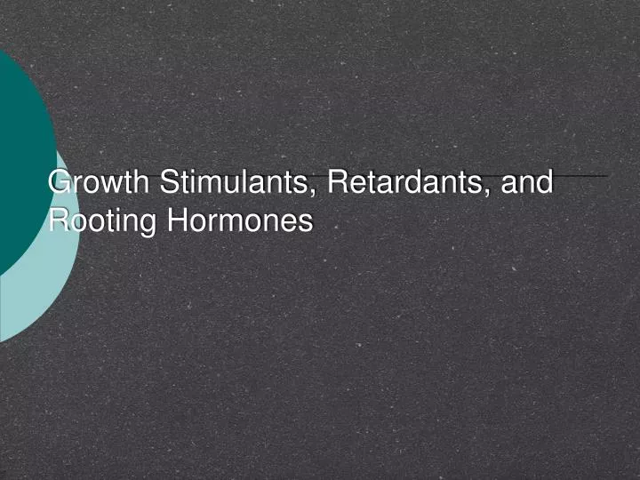 growth stimulants retardants and rooting hormones