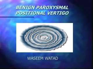 BENIGN PAROXYSMAL POSITIONAL VERTIGO