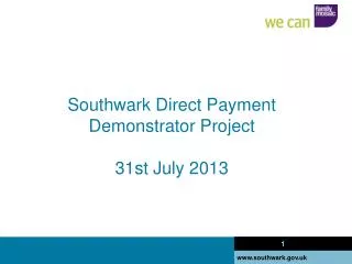 Southwark Direct Payment Demonstrator Project 31st July 2013