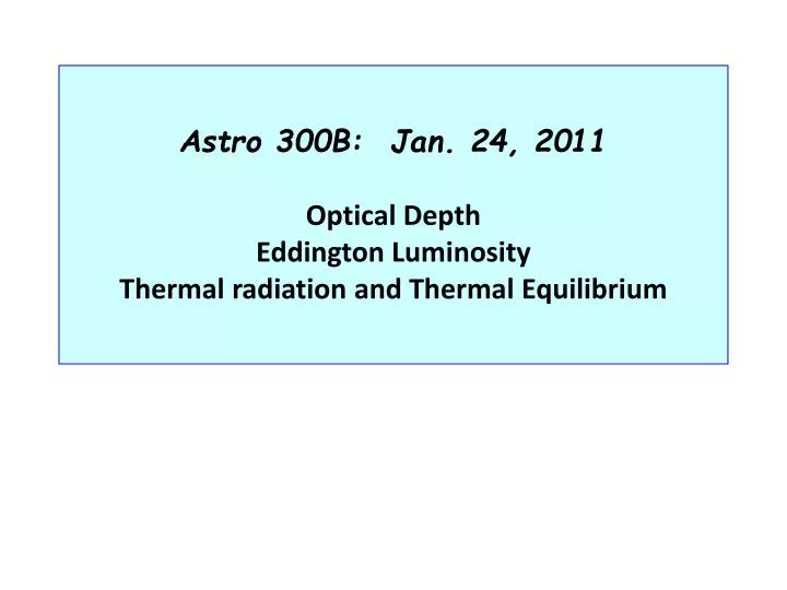 astro 300b jan 24 2011 optical depth eddington luminosity thermal radiation and thermal equilibrium