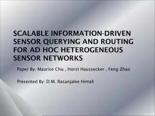 SCALABLE INFORMATION-DRIVEN SENSOR QUERYING AND ROUTING FOR AD HOC HETEROGENEOUS SENSOR NETWORKS