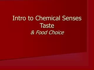 Intro to Chemical Senses Taste &amp; Food Choice