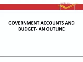 GOVERNMENT ACCOUNTS AND BUDGET- AN OUTLINE