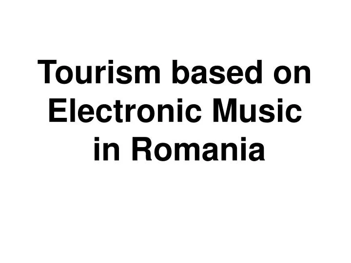 tourism based on electronic music in romania