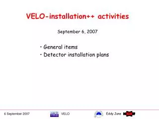 VELO-installation++ activities September 6, 2007