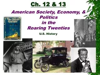 Ch. 12 &amp; 13 American Society, Economy, &amp; Politics in the Roaring Twenties U.S. History