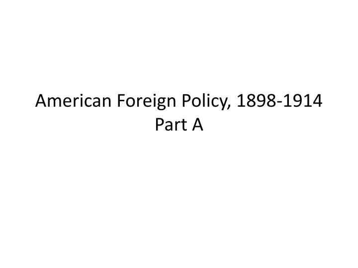 american foreign policy 1898 1914 part a