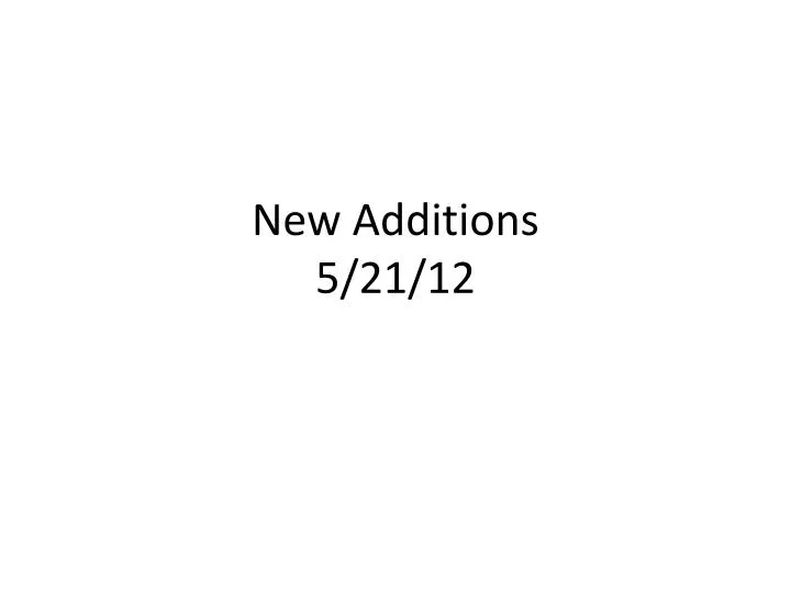 new additions 5 21 12
