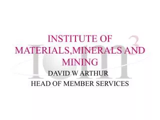 INSTITUTE OF MATERIALS,MINERALS AND MINING
