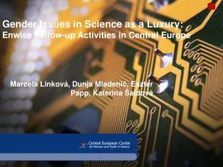 Gender Issues in Science as a Luxury: Enwise Follow-up Activities in Central Europe