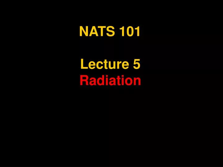 nats 101 lecture 5 radiation