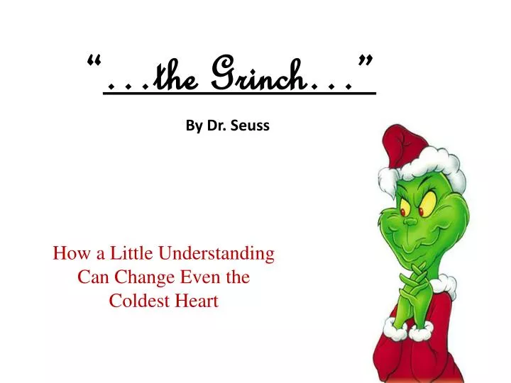 the grinch by dr seuss how a little understanding can change even the coldest heart