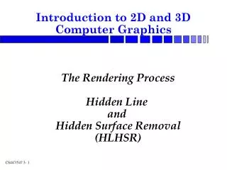 The Rendering Process Hidden Line and Hidden Surface Removal (HLHSR)