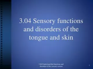 3.04 Sensory functions and disorders of the tongue and skin
